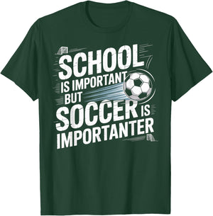 School is Important but Soccer is Importanter Player Fan T-Shirt - T-Shirt | Forest