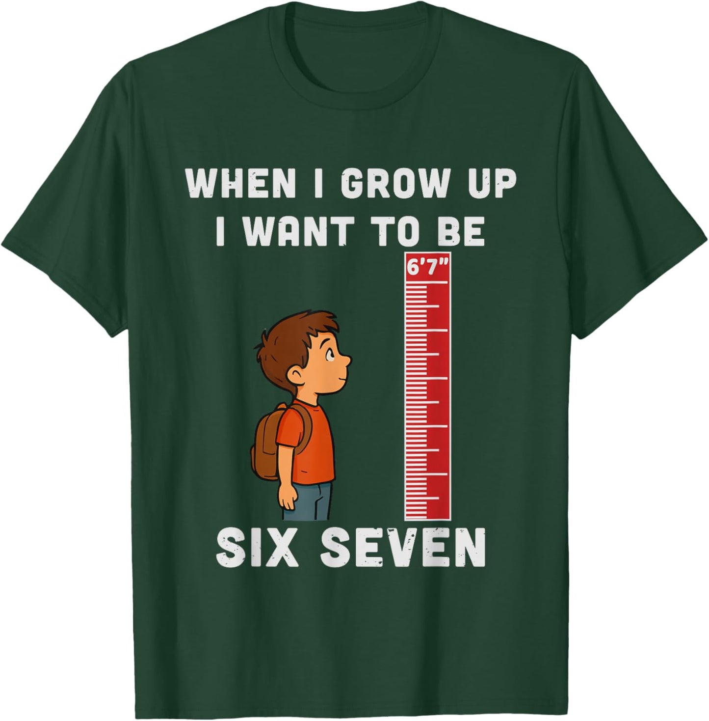 When I Grow Up Want to Be 6'7" Six Seven 6 7 Meme Men Kids T-Shirt - T-Shirt | Forest