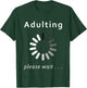 Adulting Please Wait Funny 18th Birthday 18 Years Old T-Shirt - T-Shirt | Forest