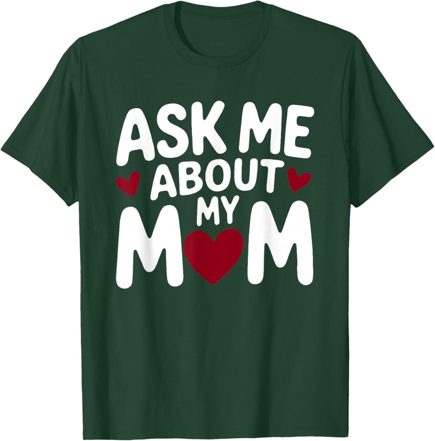 Ask Me About My Mom T-Shirt - T-Shirt | Forest