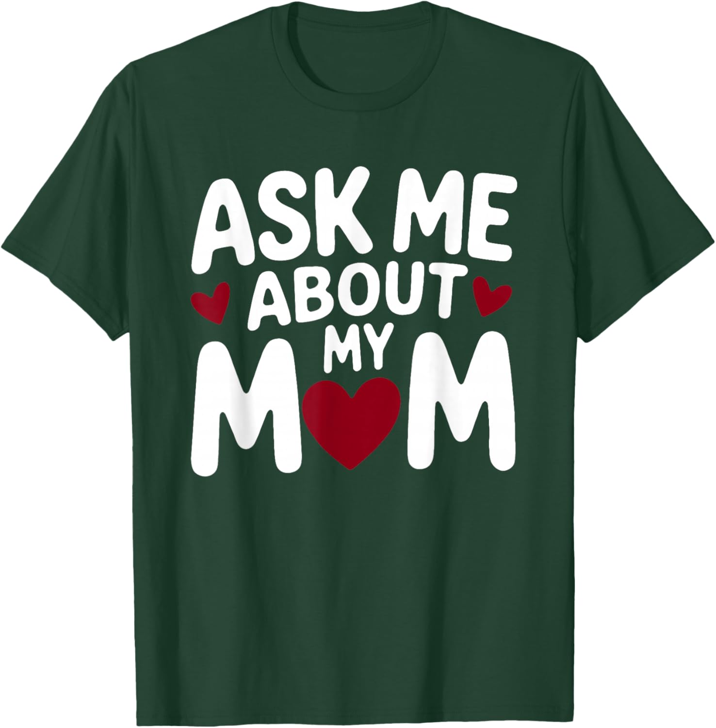 Ask Me About My Mom T-Shirt - T-Shirt | Forest