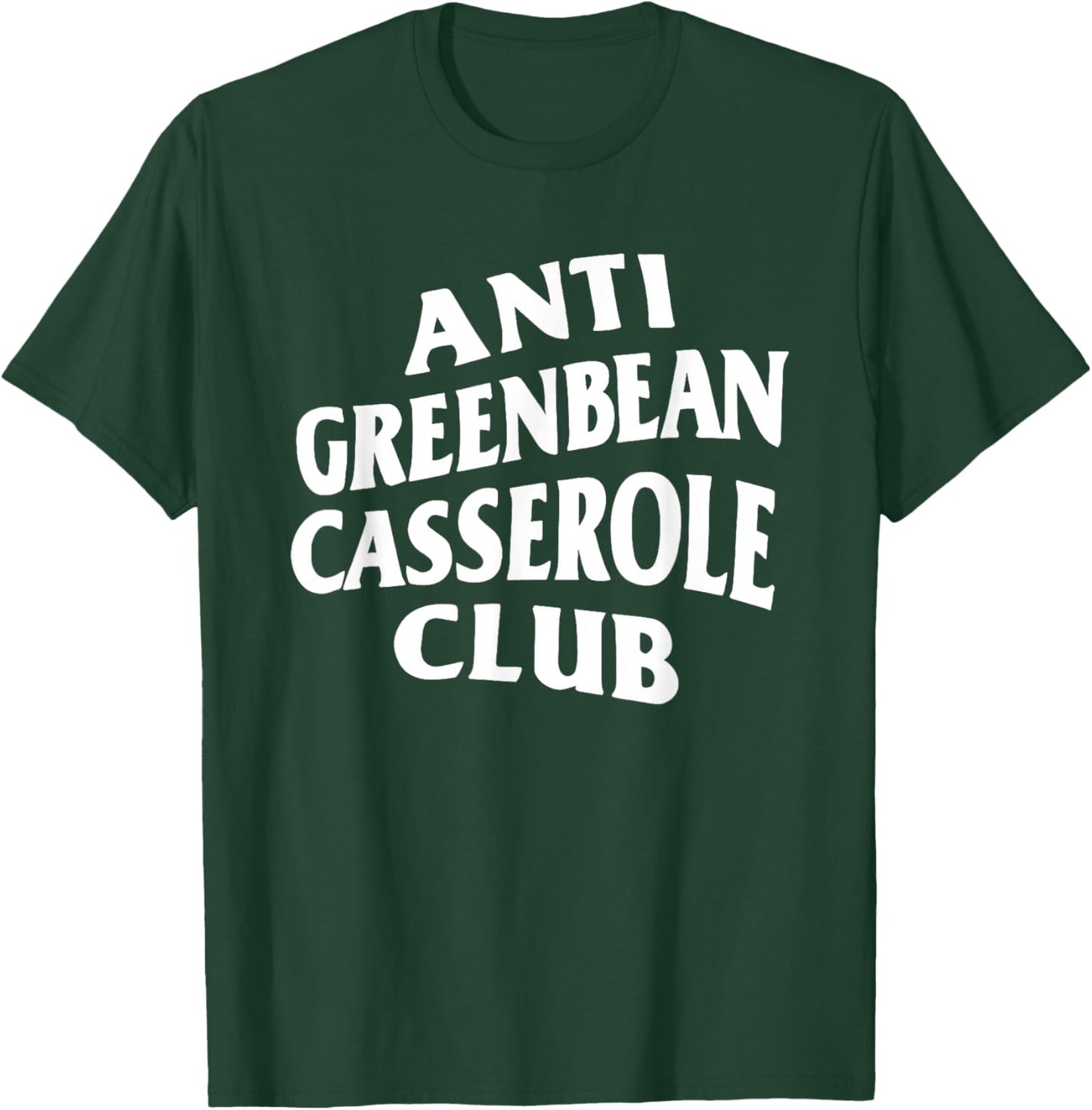 Anti Greenbean Casserole Club T-Shirt - T-Shirt | Forest