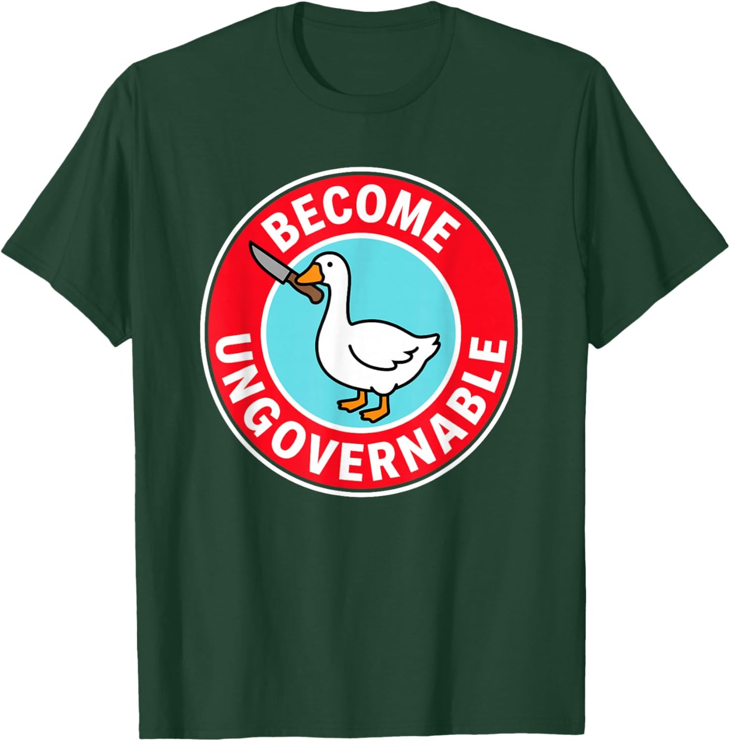 Become Ungovernable Funny & Silly Goose T-Shirt - T-Shirt | Forest