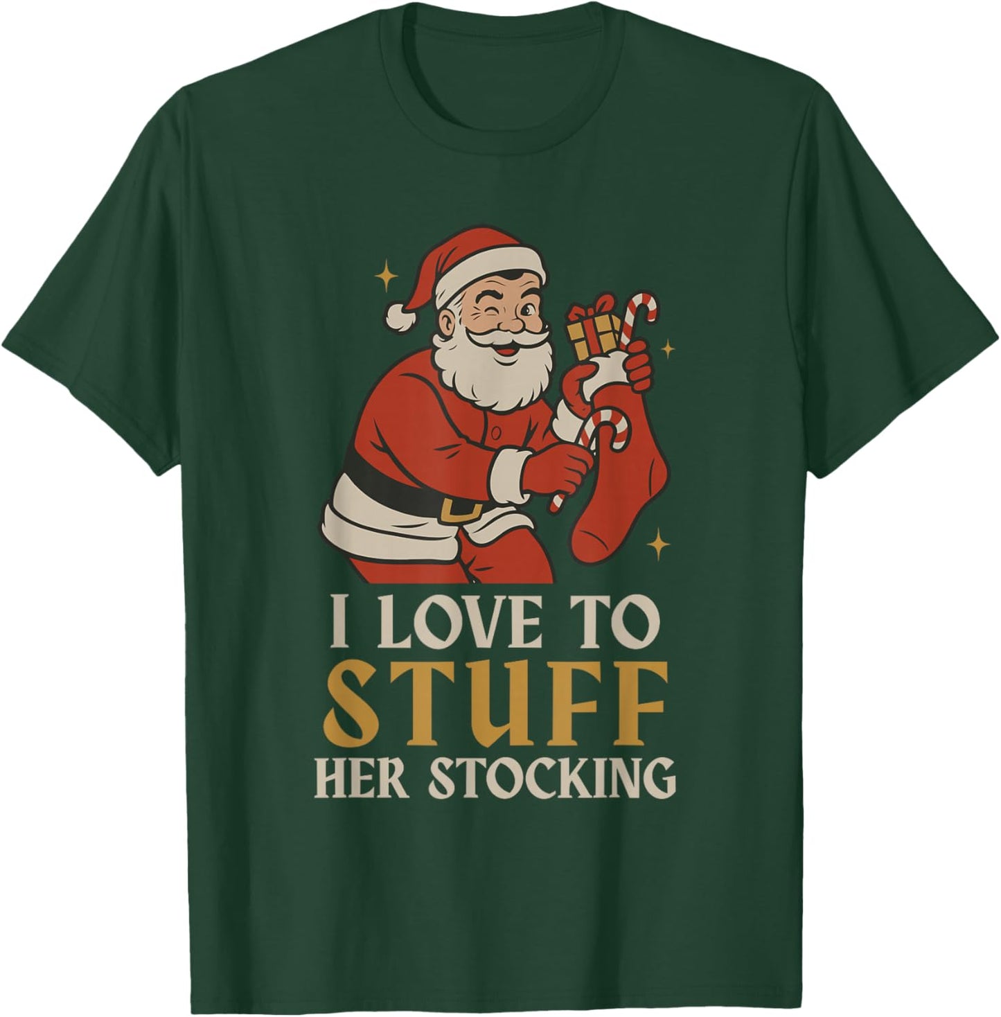 Funny Santa I Love to Stuff Her Stock Jingle His Bells Xmas T-Shirt - T-Shirt | Forest
