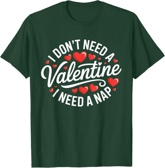 I Dont Need A Valentine I Need A Nap Valentine´s Day Humor T-Shirt - T-Shirt | Forest