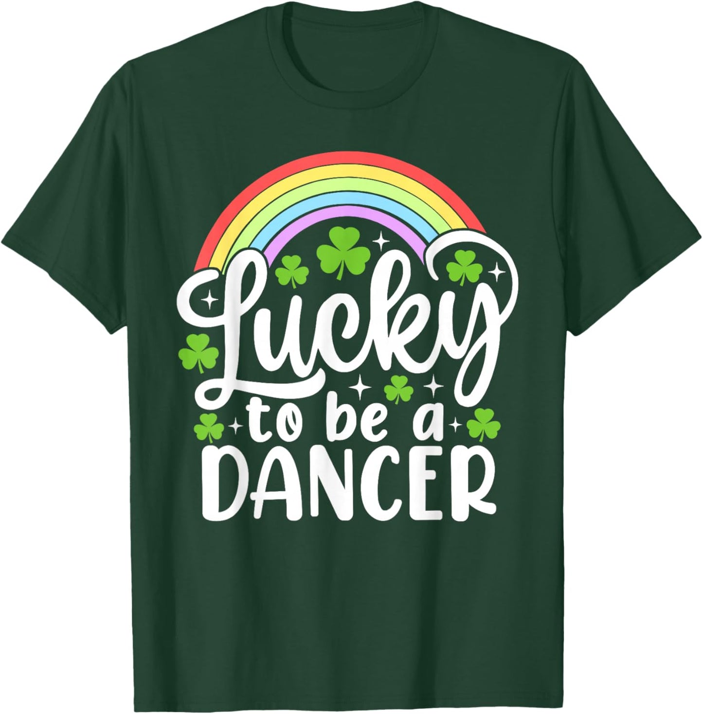 Lucky to Be A Dancer Funny St Patrick's Day Shamrocks T-Shirt - T-Shirt | Forest