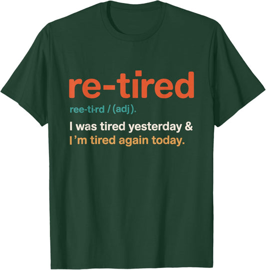 Retired Definition was Tired Yesterday I M Tired Again Today T-Shirt - T-Shirt | Forest