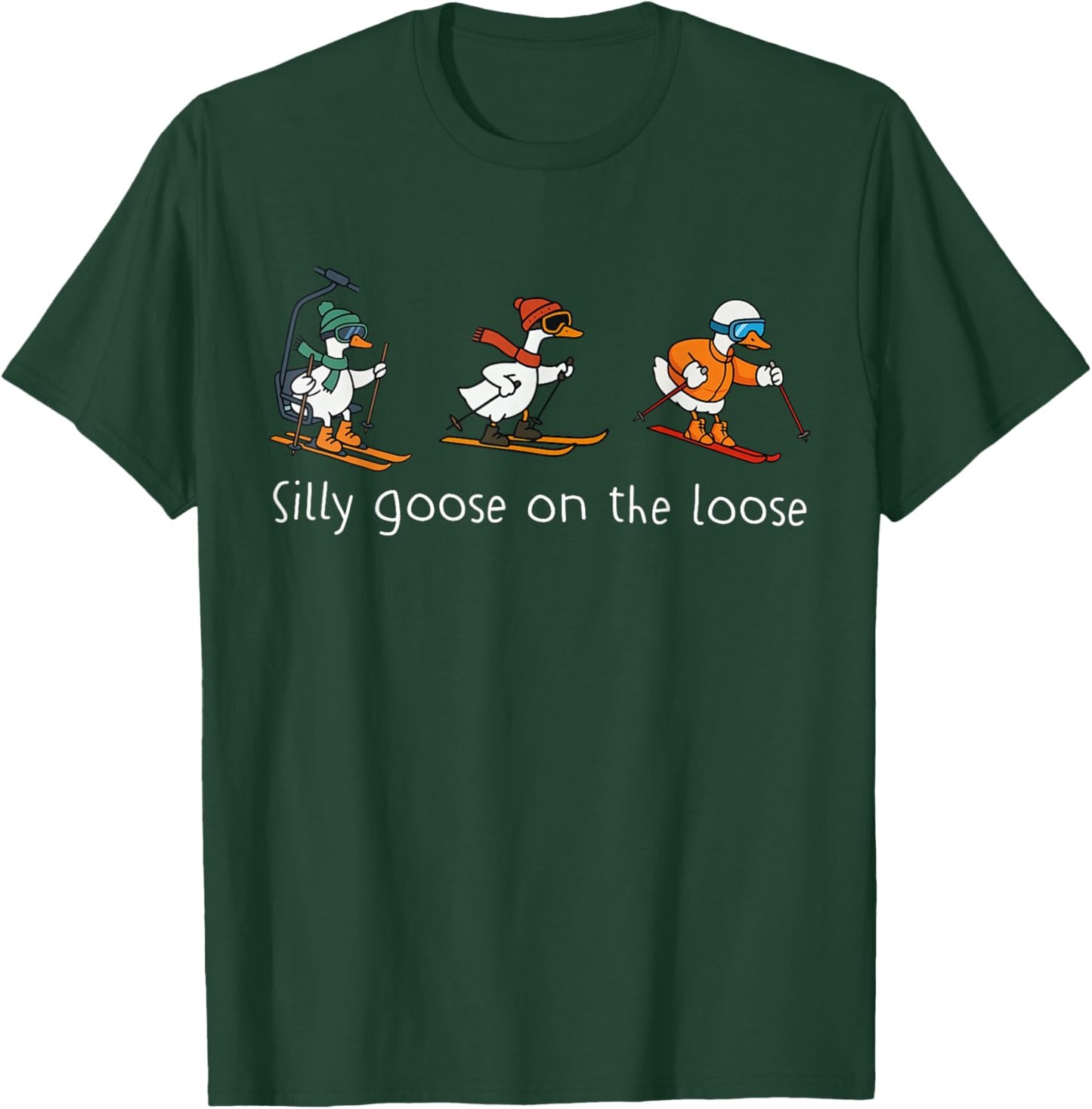 Silly Goose On The Loose Skiing Snowboarding Mountain Season T-Shirt - T-Shirt | Forest