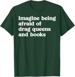 Funny Imagine Being Afraid of Drag Queens and Books Classic T-Shirt - T-Shirt | Forest