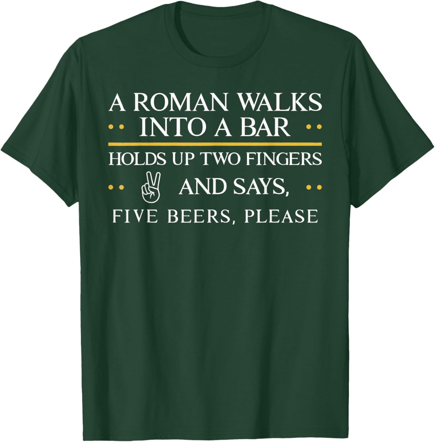 A Roman Walks Into A Bar Holds Up Two Fingers and Say Five T-Shirt - T-Shirt | Forest