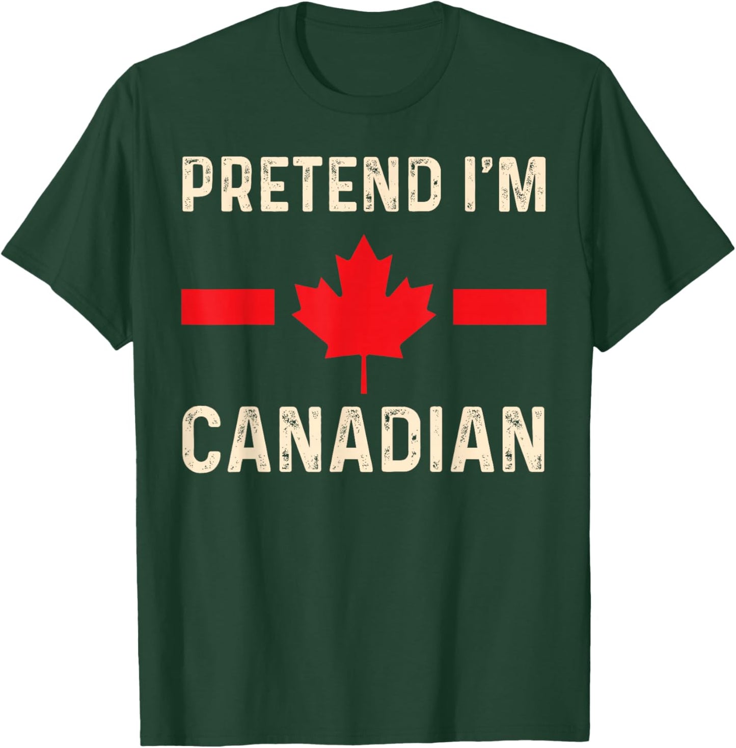Pretend I'm Canadian Humor for Travel and Holidays T-Shirt - T-Shirt | Forest