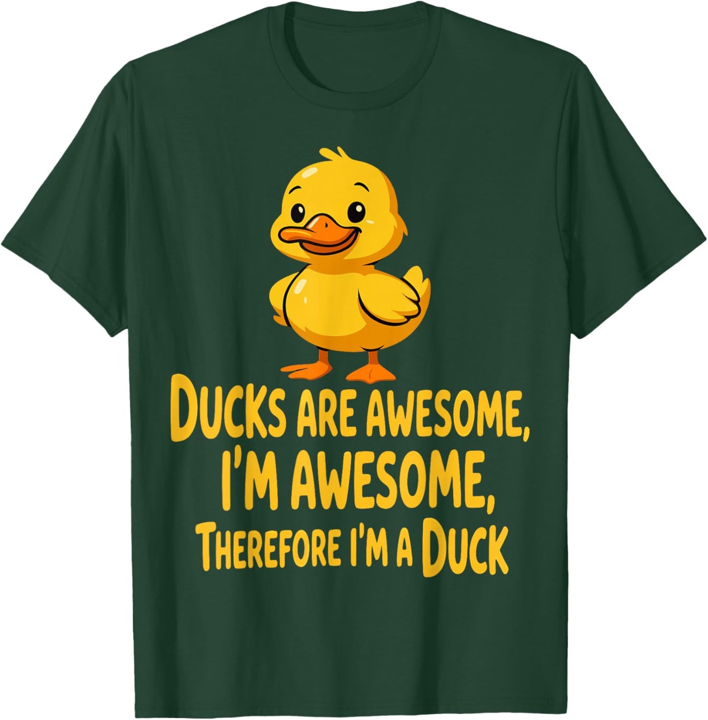 Ducks are Awesome I’m Awesome Therefore I’m A Duck T-Shirt - T-Shirt | Forest