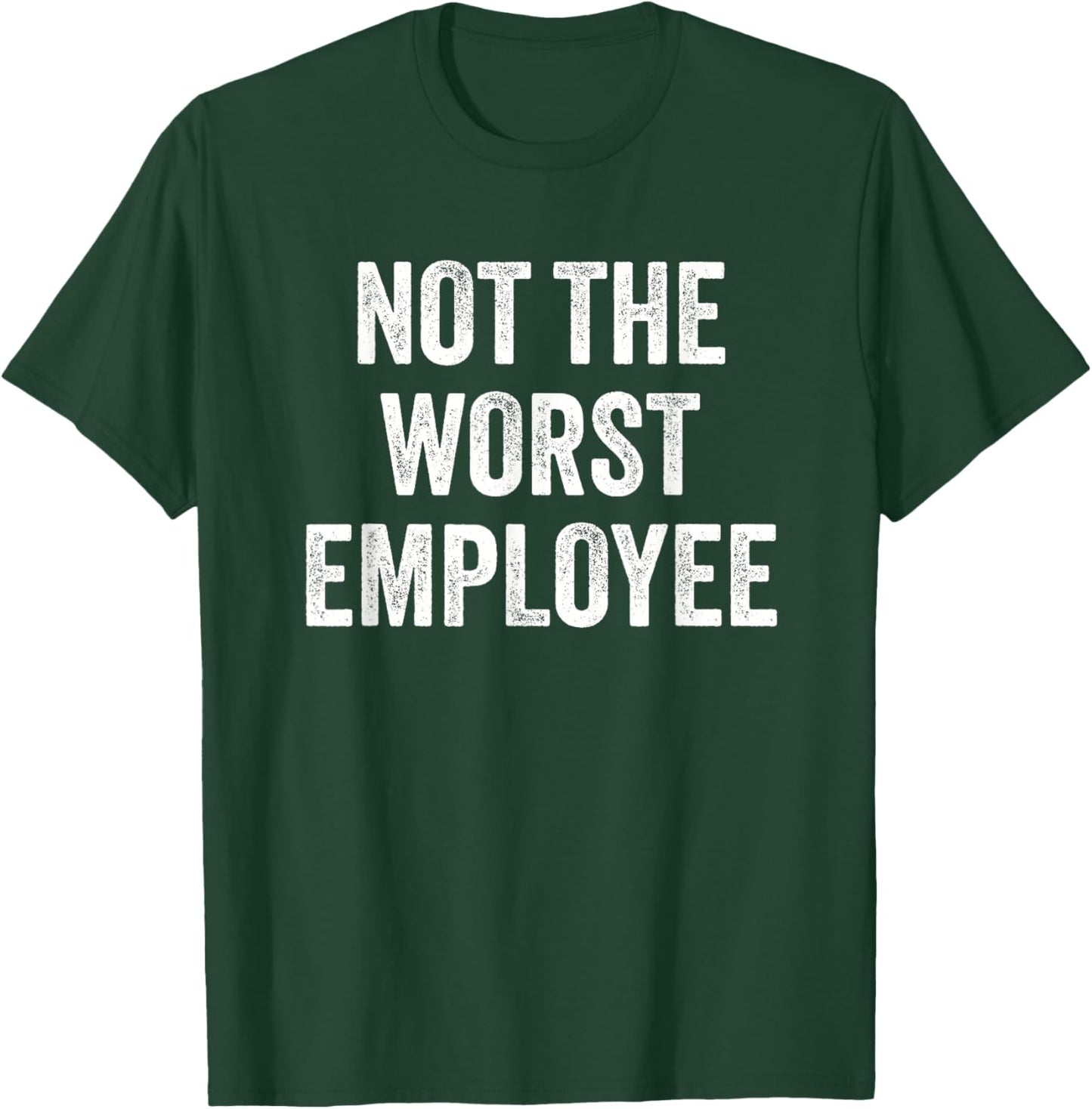 Not The Worst Employee Funny Sarcastic Saying Work Job Meme T-Shirt - T-Shirt | Forest