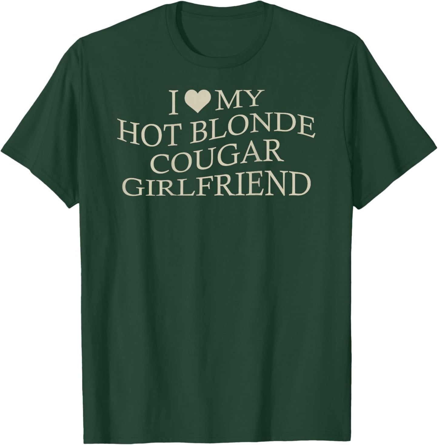 I Love My Hot Blonde Cougar Girlfriend Funny Age Gap On Back T-Shirt - T-Shirt | Forest