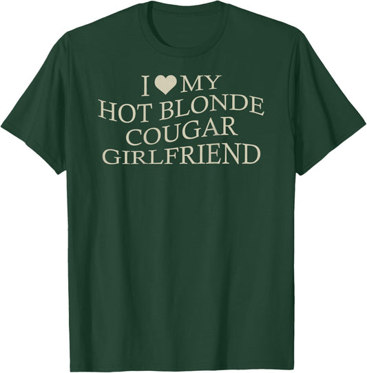 I Love My Hot Blonde Cougar Girlfriend Funny Age Gap On Back T-Shirt - T-Shirt | Forest