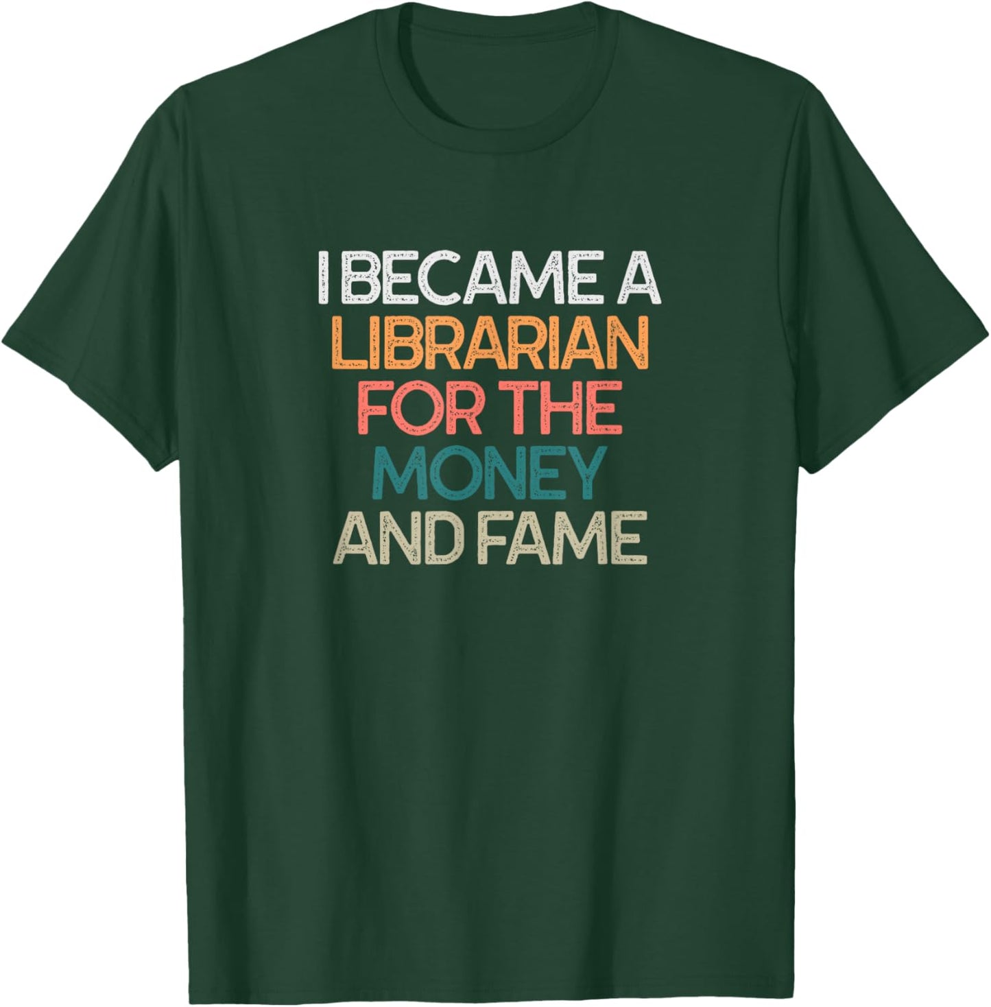 I Became A Librarian for The Money and Fame Saying T-Shirt - T-Shirt | Forest