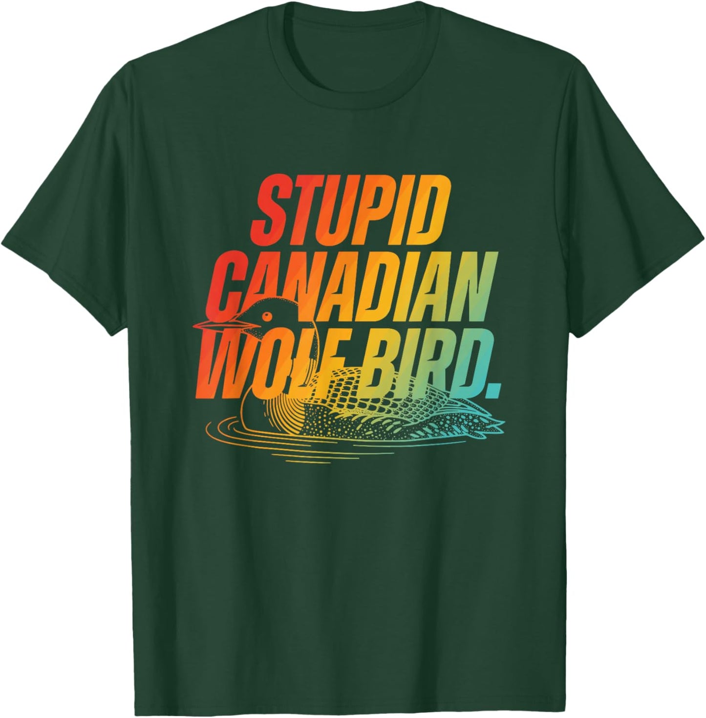Stupid Canadian Wolf Bird Funny Design T-Shirt - T-Shirt | Forest