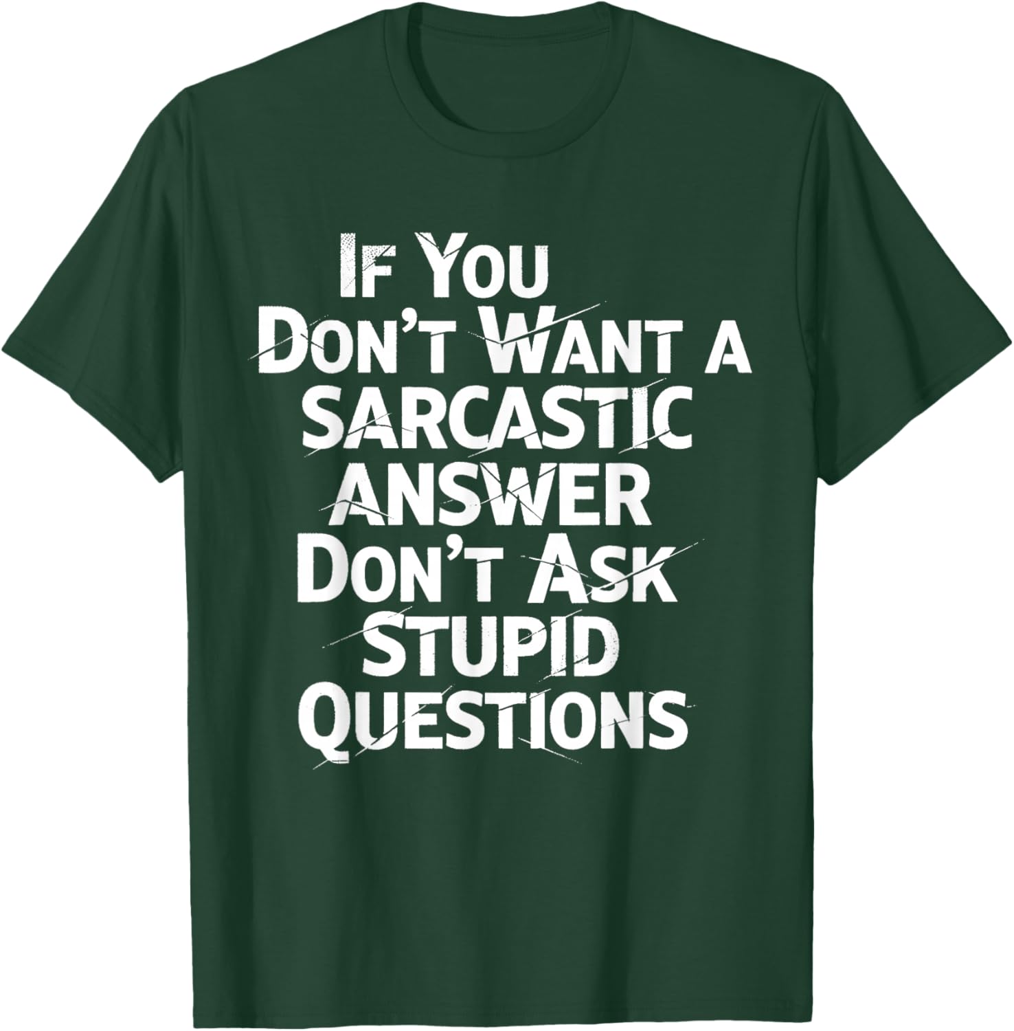 If You Don't Want Sarcastic Answer Don't Ask Stupid Question T-Shirt - T-Shirt | Forest