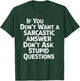 If You Don't Want Sarcastic Answer Don't Ask Stupid Question T-Shirt - T-Shirt | Forest
