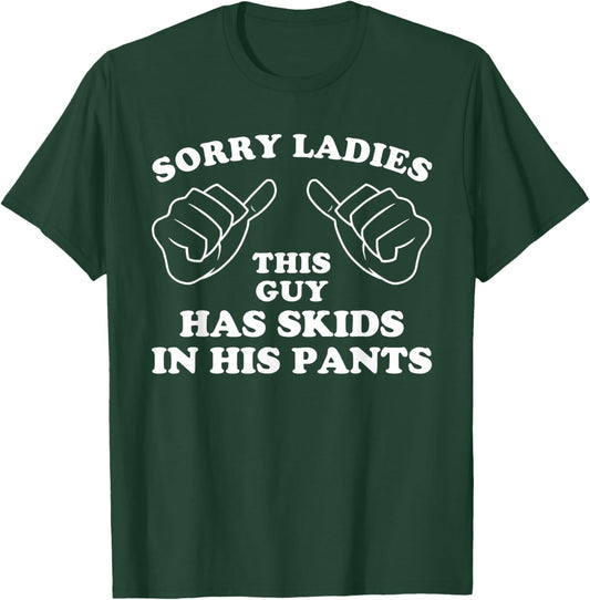 Sorry Ladies This Guy Has Skids in His Pants Funny Humor Pun T-Shirt - T-Shirt | Forest