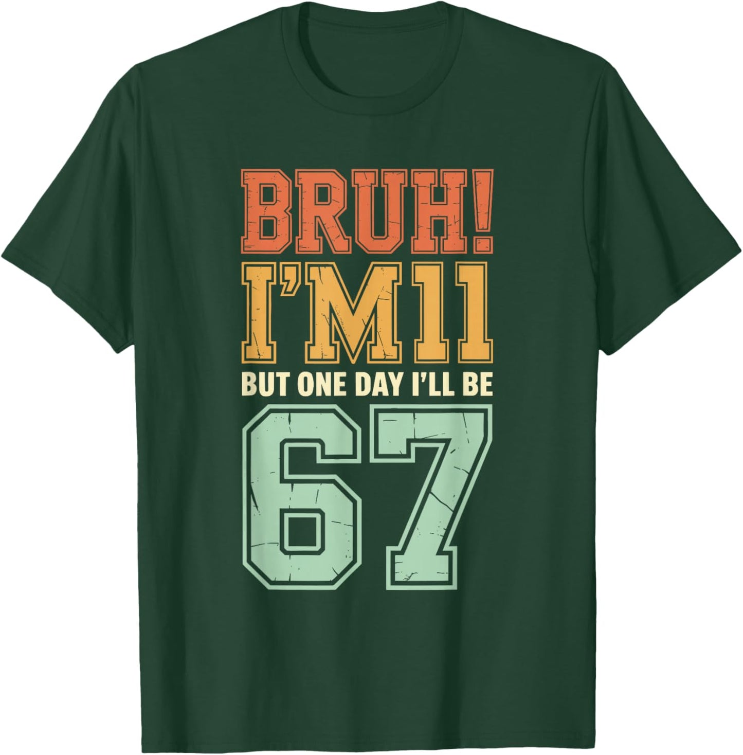 Bruh I'm 11 But One-Day I'll Be 67 Retro 11th Birthday Kids T-Shirt - T-Shirt | Forest