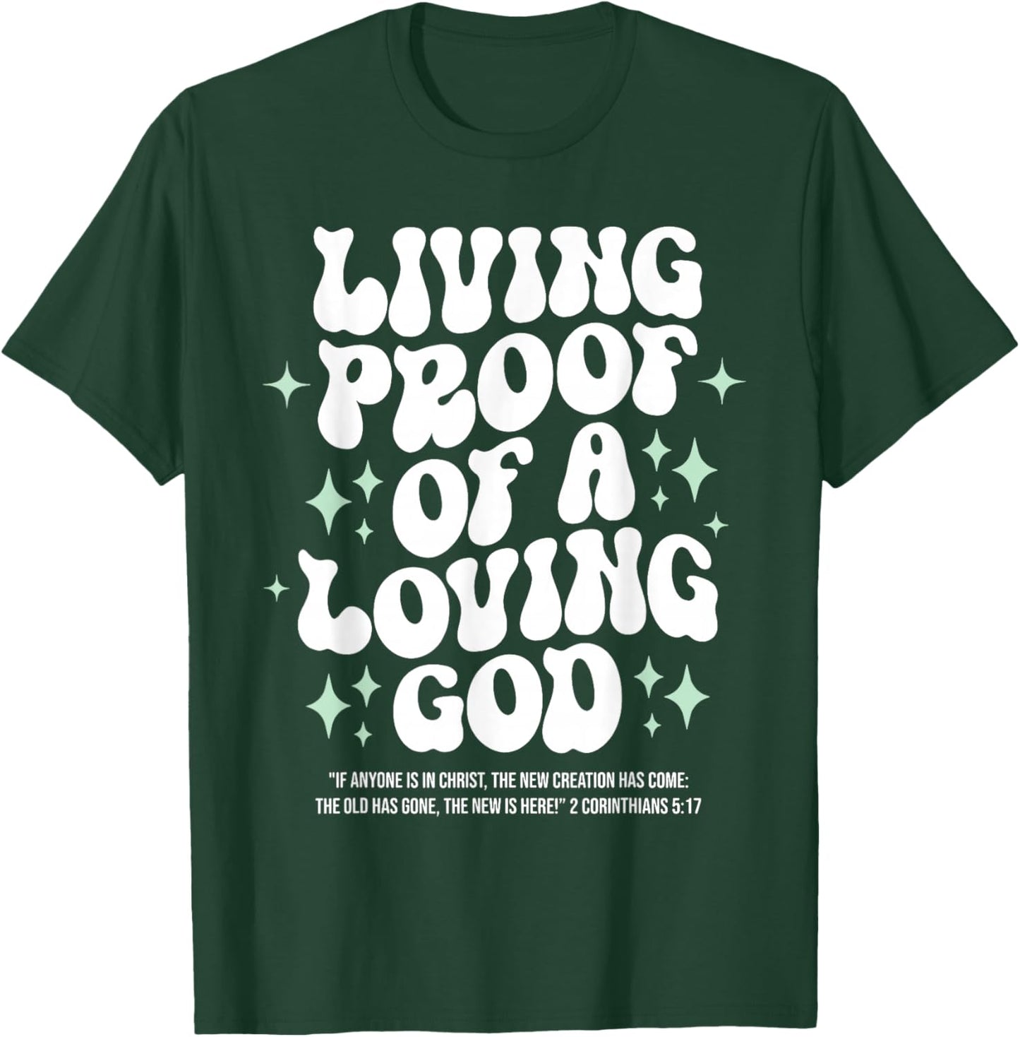Living Proof of A Loving God Christian Faith Message T-Shirt - T-Shirt | Forest