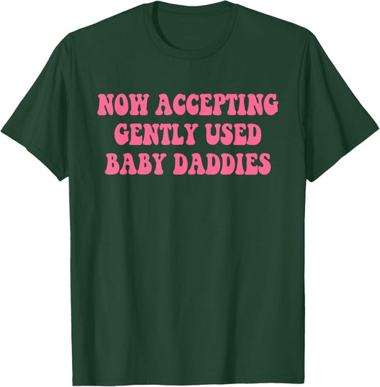Now Accepting Gently Used Baby Daddies Funny Quote T-Shirt - T-Shirt | Forest