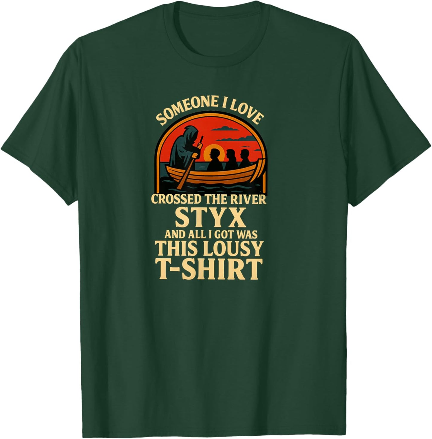 Someone I Love Crossed The River Styx T-Shirt - T-Shirt | Forest