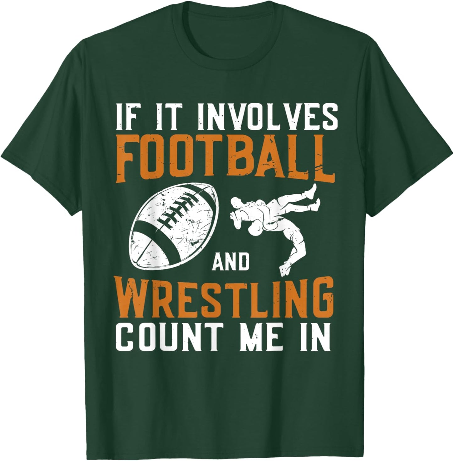 If It Involves Football and Wrestling Count Me in Wrestler T-Shirt - T-Shirt | Forest