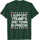 I Support Trump's 3rd Term in Prison T-Shirt - T-Shirt | Forest