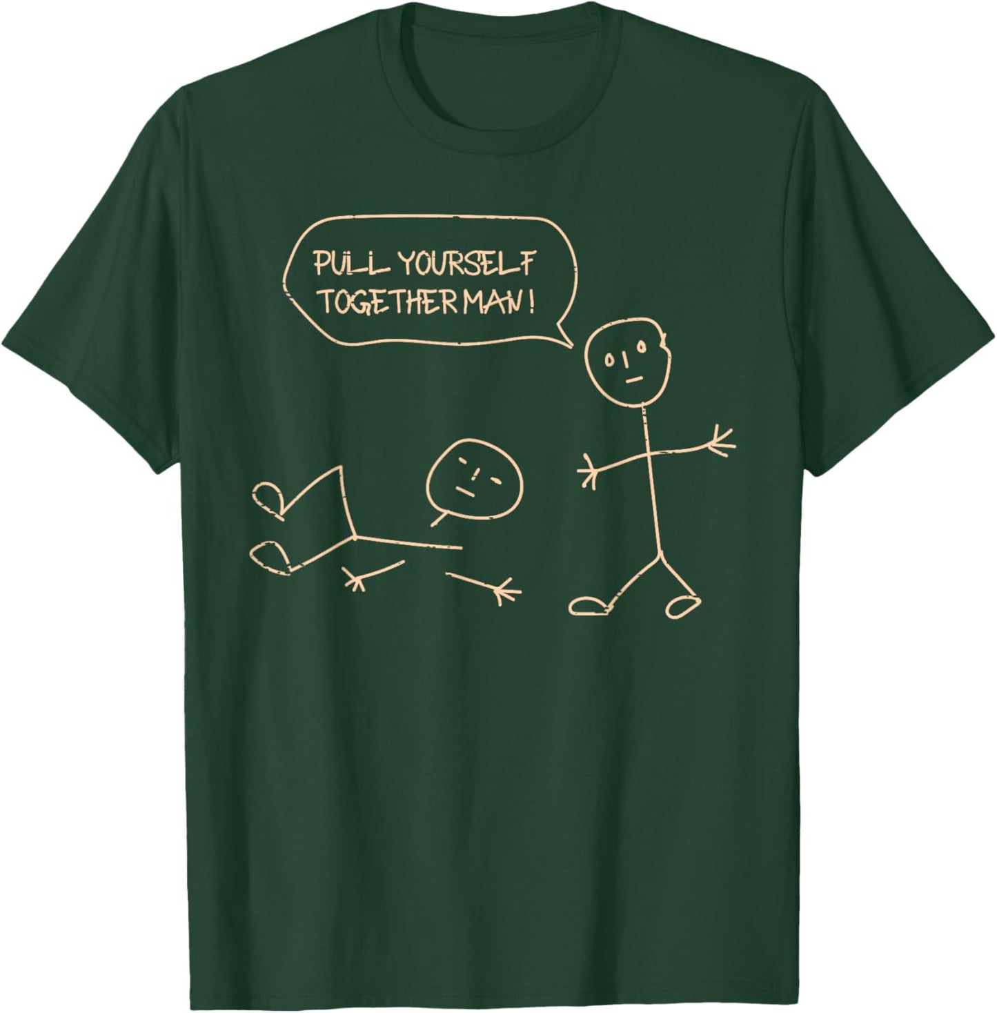 Pull Yourself Together Man Stickman Funny Saying Men Women T-Shirt - T-Shirt | Forest