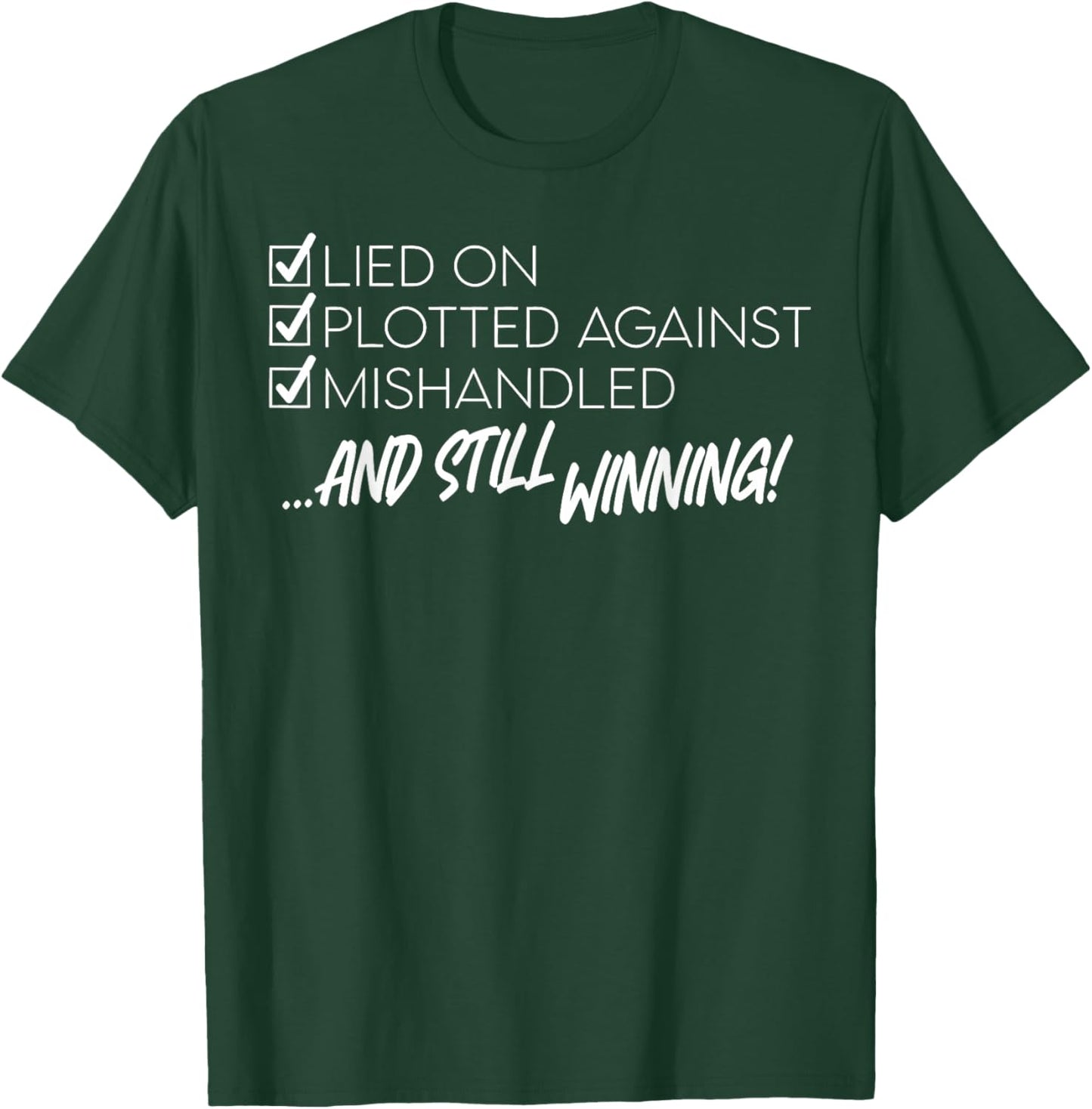 Lied on Plotted Against Mishandled and Still Winning T-Shirt - T-Shirt | Forest