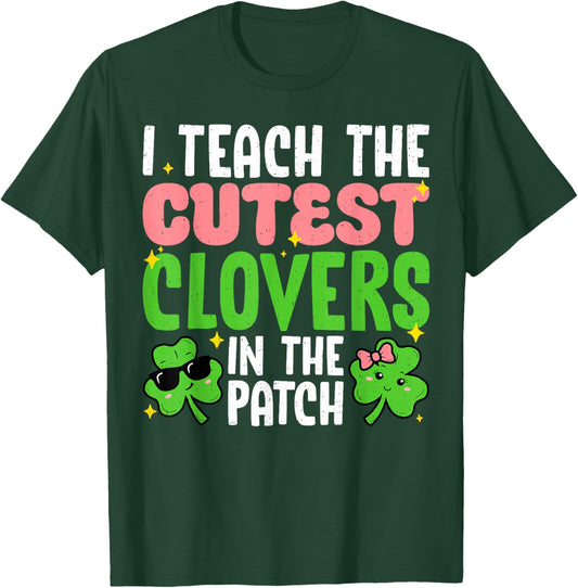I Teach The Cutest Clovers in Patch Teacher St Patricks Day T-Shirt - T-Shirt | Forest