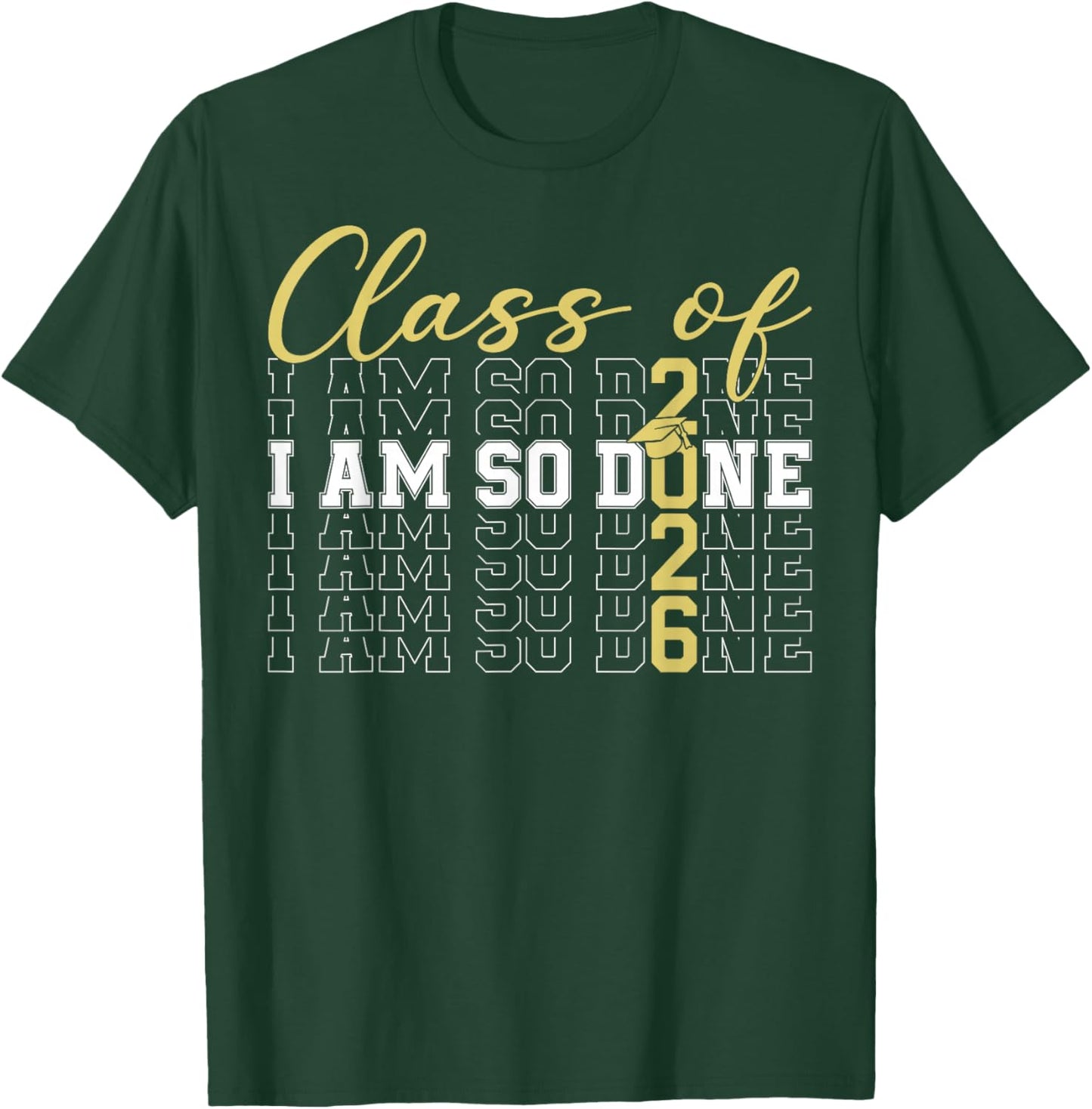 Class of 2026 I Am So Done Graduation Cap Funny Student T-Shirt - T-Shirt | Forest