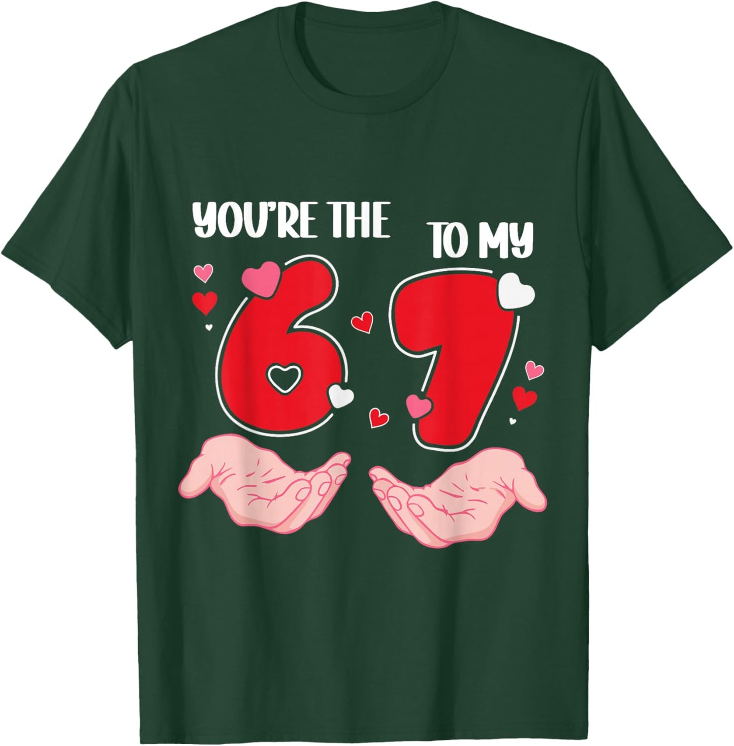 You’re The 6 to My 7 Valentine’s Day 67 Meme 6 7 Valentine T-Shirt - T-Shirt | Forest