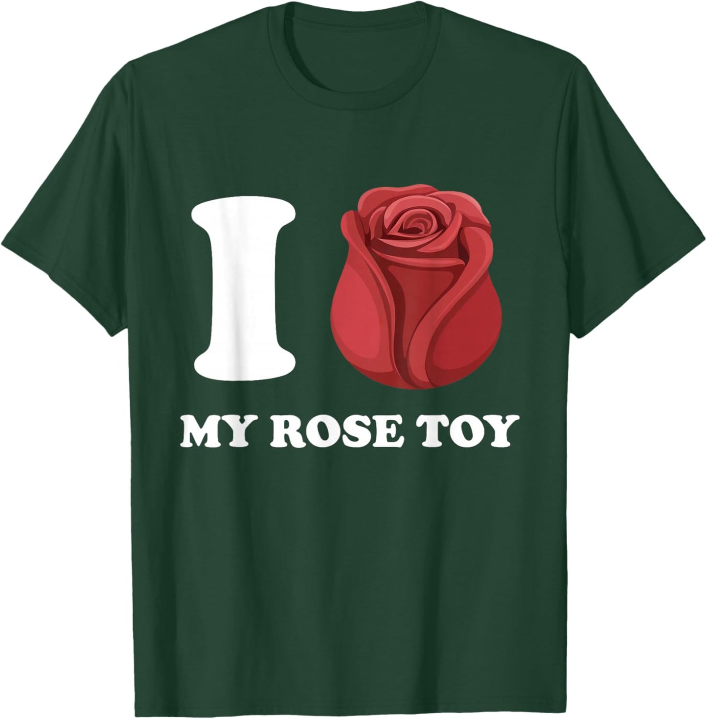 Funny Inappropriate I Love My Rose Toy Adult Embarassing T-Shirt - T-Shirt | Forest