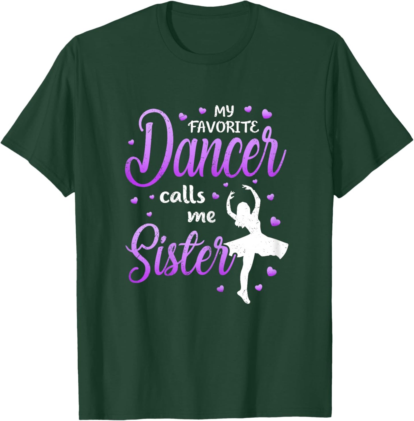My Favorite Dancer Calls Me Sister Dance Sis T-Shirt - T-Shirt | Forest