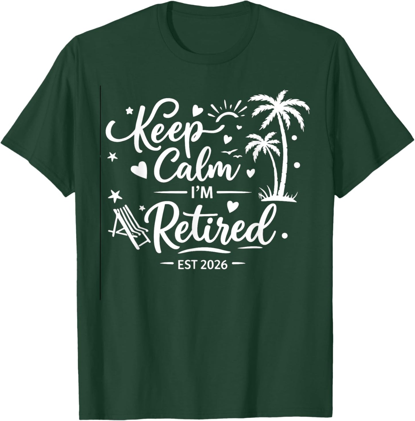 Keep Calm Im Retired Est 2026 T-Shirt - T-Shirt | Forest