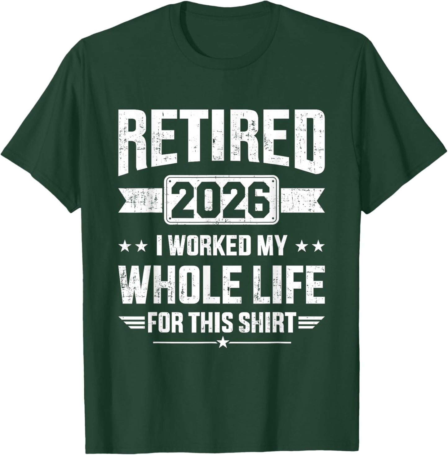 Retired 2026 I Worked My Whole Life for This T-Shirt - T-Shirt | Forest