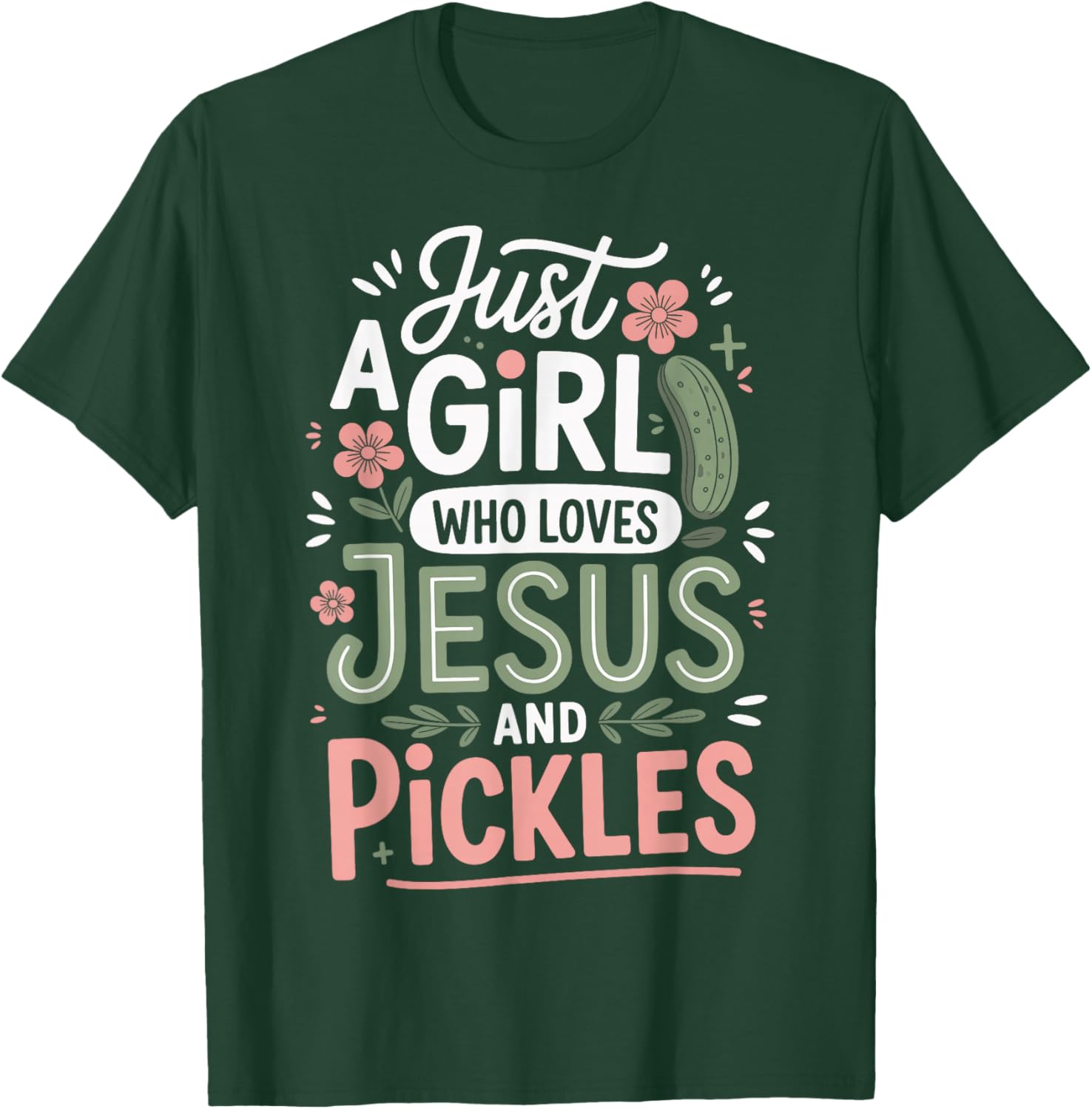 Just A Girl Who Loves Jesus and Pickles T-Shirt - T-Shirt | Forest