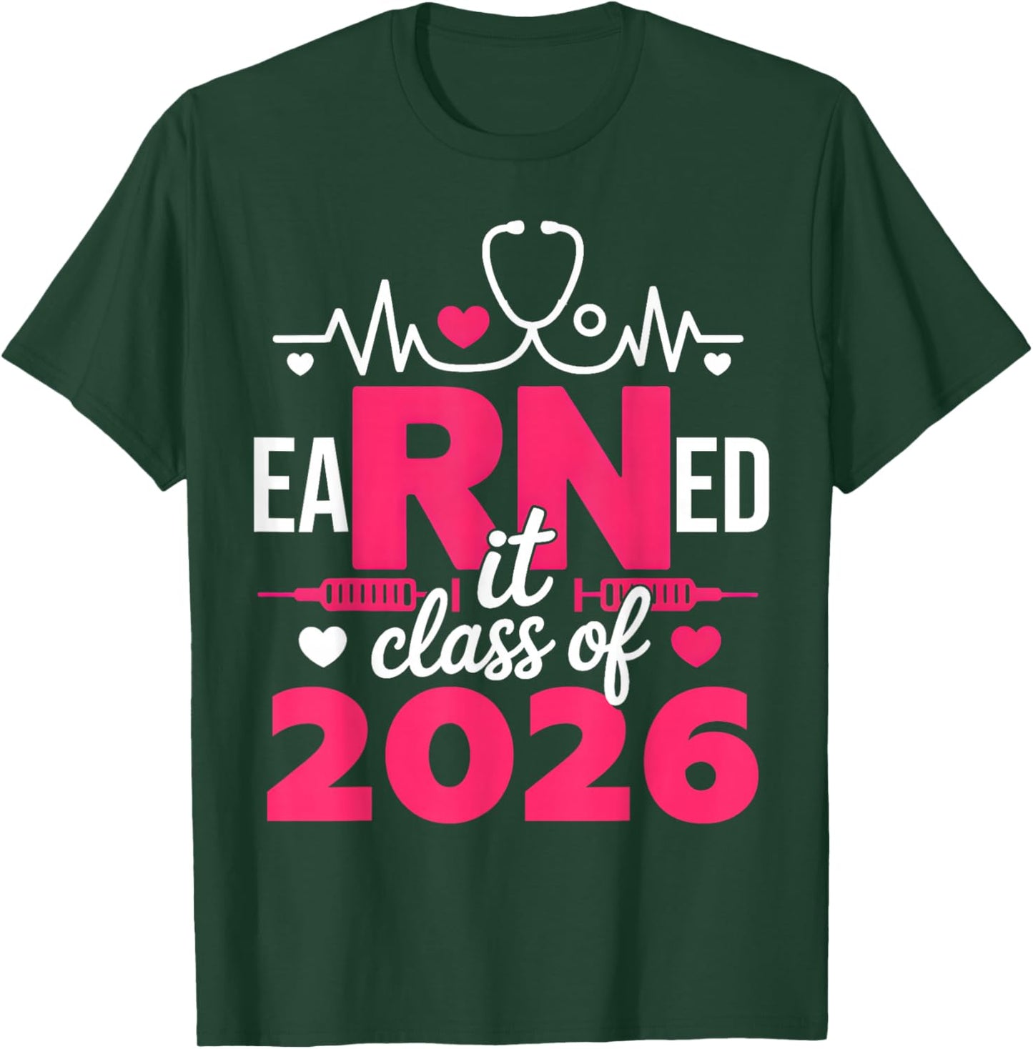 Earned It Class of 2026 Nurse Graduate RN LPN Class of 2026 T-Shirt - T-Shirt | Forest