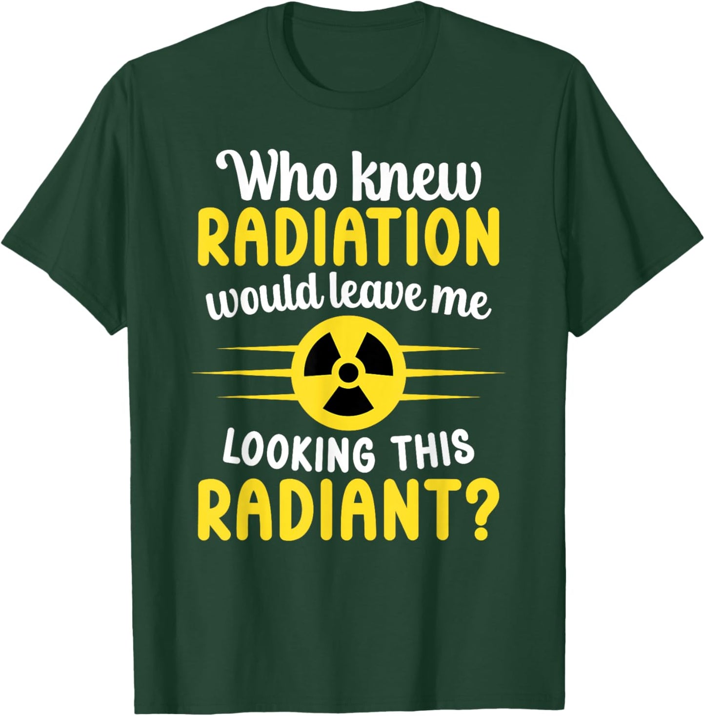 Looking Radiant Last Day of Radiation End of Radiation T-Shirt - T-Shirt | Forest