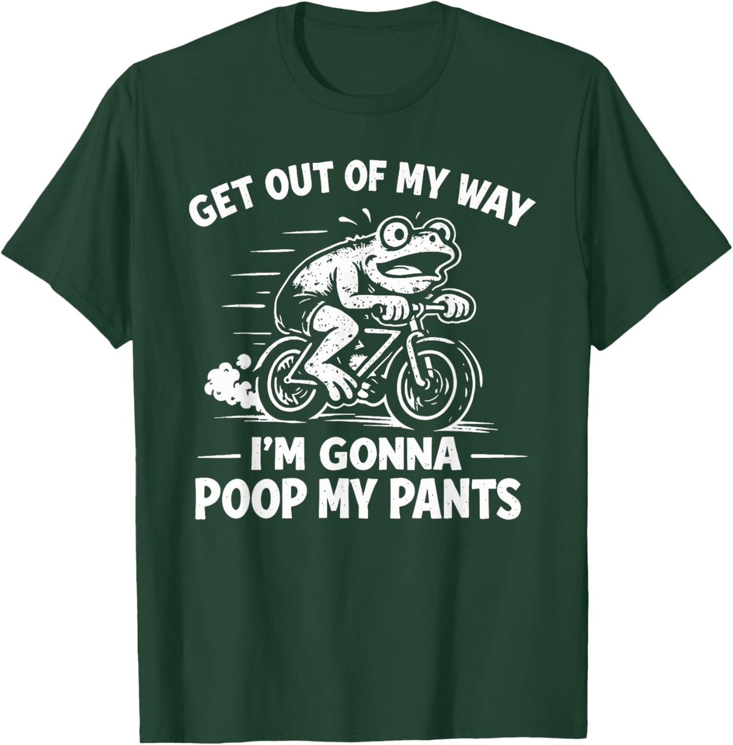Get Out of My Way I'm Gonna Poop My Pants T-Shirt - T-Shirt | Forest