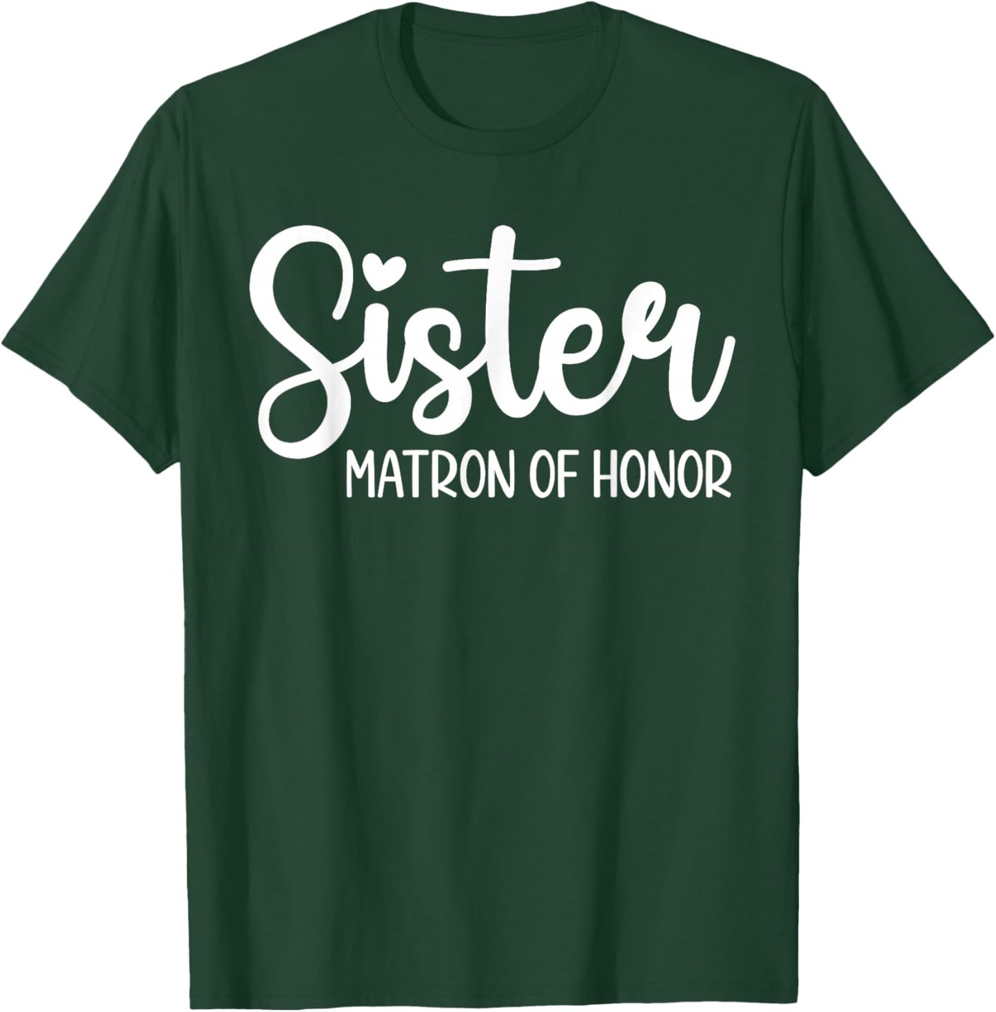 Sister Matron of Honor Wedding Matron of Honor Bridal Shower T-Shirt - T-Shirt | Forest