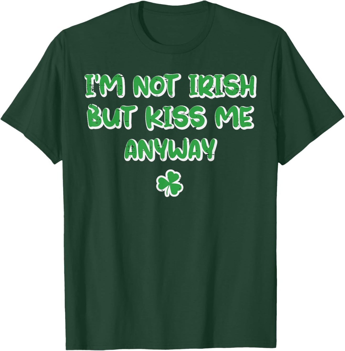 Im Not Irish But Kiss My Anyway St Patricks Day Men Women T-Shirt - T-Shirt | Forest