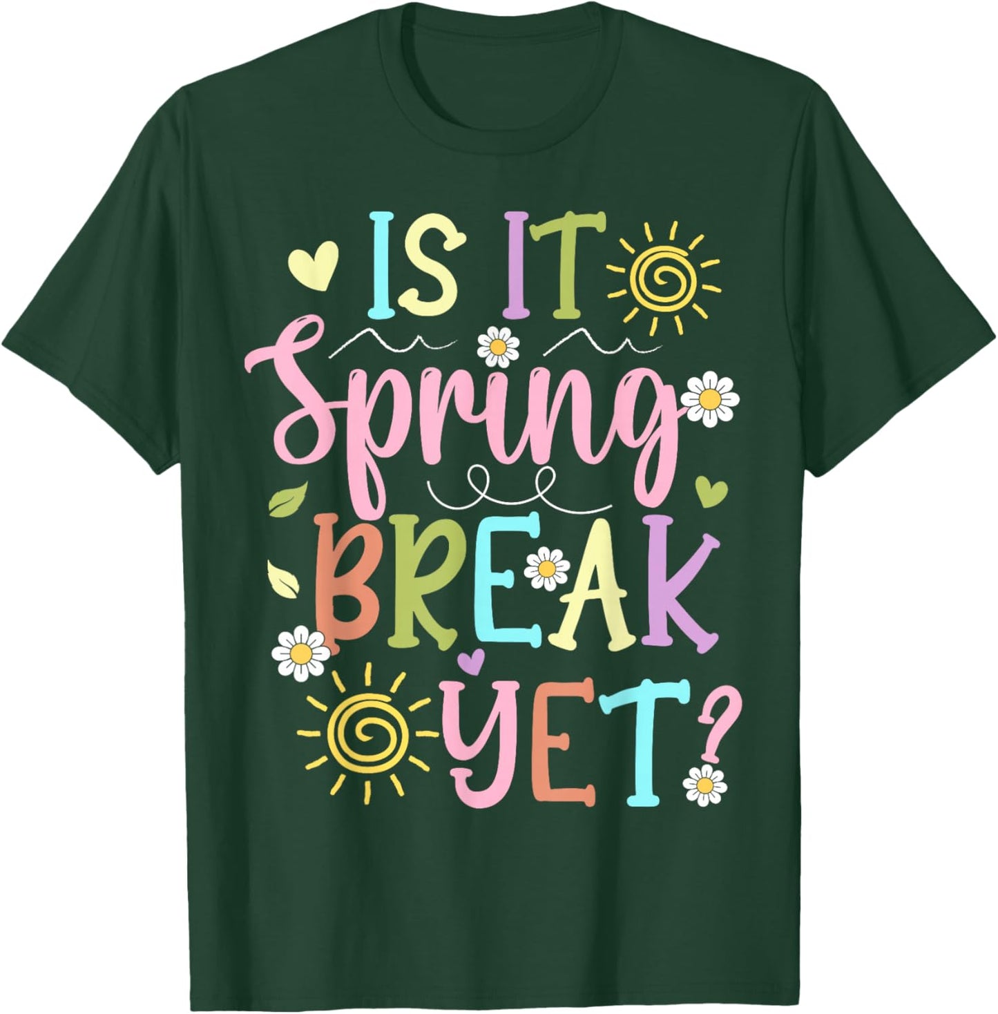 Funny Spring Break Teacher Student is It Spring Break Yet T-Shirt - T-Shirt | Forest