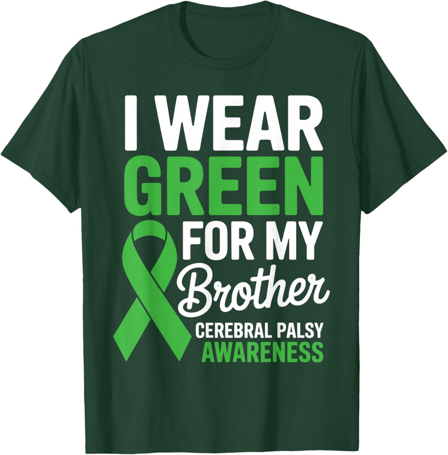 I Wear Green for My Brother Cerebral Palsy Awareness Ribbon T-Shirt - T-Shirt | Forest