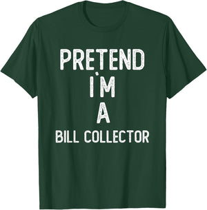 Pretend I`m A Bill Collector Shirt Funny Halloween T-Shirt - T-Shirt | Forest