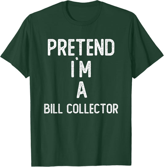 Pretend I`m A Bill Collector Shirt Funny Halloween T-Shirt - T-Shirt | Forest