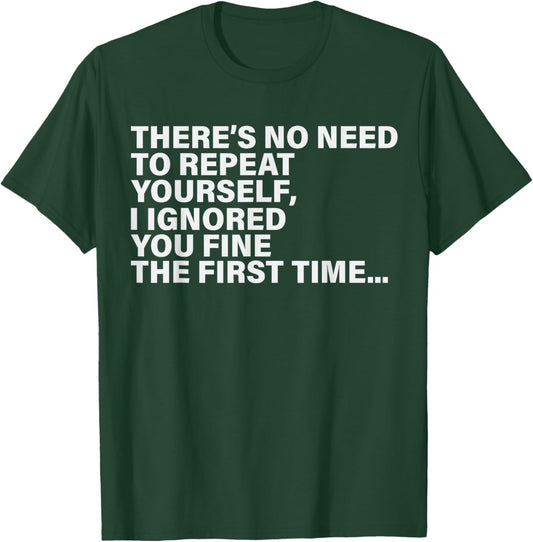 Funny Saying There's No Need to Repeat Yourself Fun Humor T-Shirt - T-Shirt | Forest